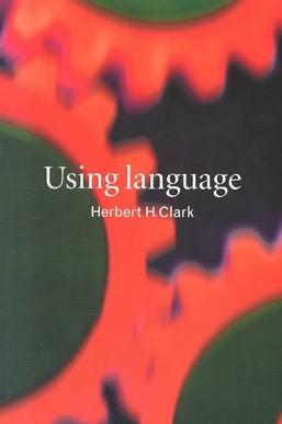 Herb Clark (Clark, 1996) synthesising much of what was originally researched in