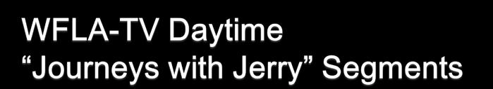 Eight (8) 4-minute long nationally syndicated segments with Daytime host Jerry Penacoli. Billboards before and after each segment (2) 30 second spots in the program Online posting at DaytimeTVonline.
