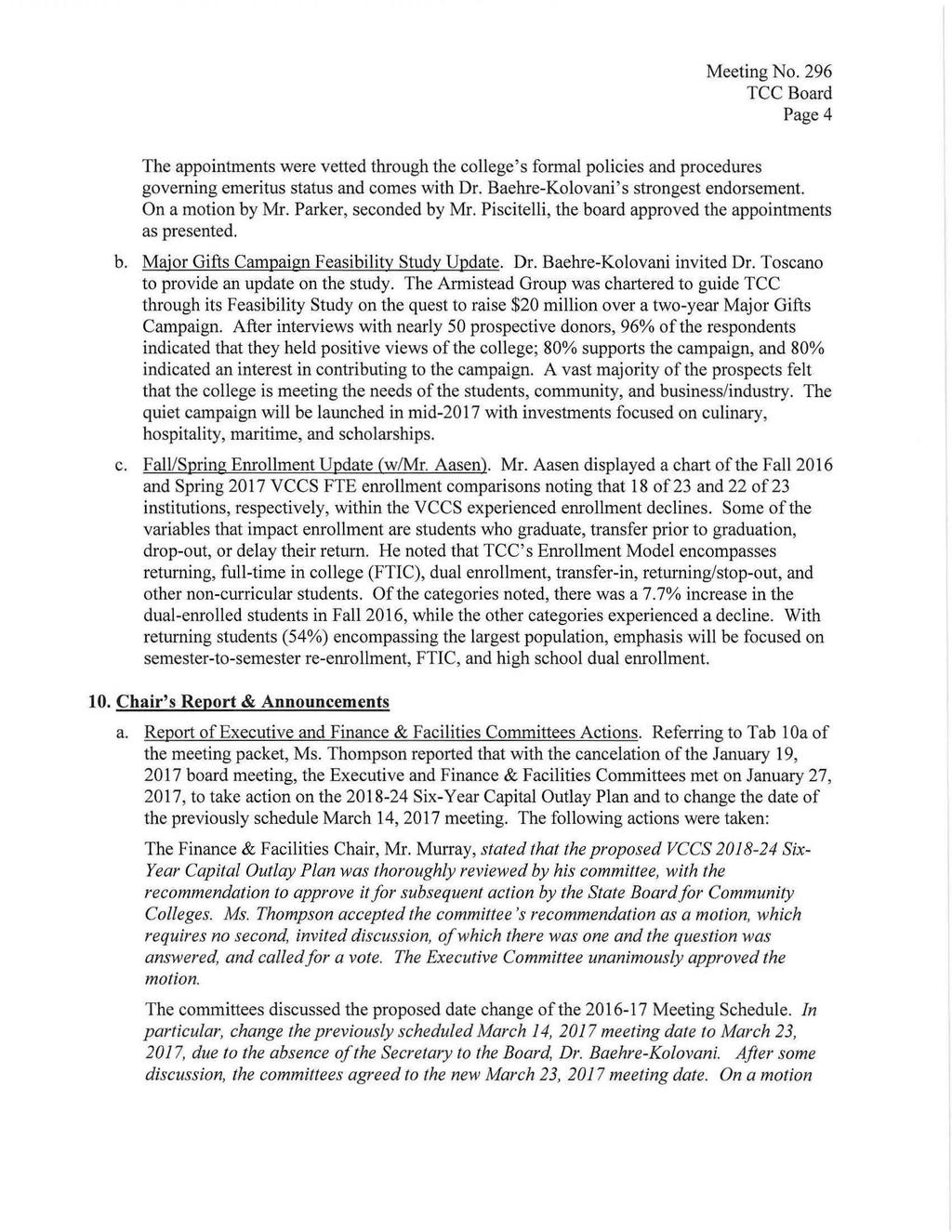 Meeting No. 296 TCC Board Page4 The appointments were vetted through the college's formal policies and procedures governing emeritus status and comes with Dr. Baehre-Kolovani's strongest endorsement.