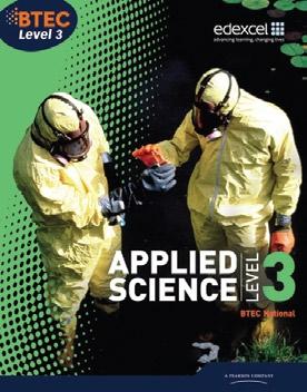 Ages 14-16 UK Years 10-11 US Grades 9-10 new! BTEC Level 3 National Applied Science BTEC s own resources to accompany the specification From the BTEC team, for BTEC learners new!
