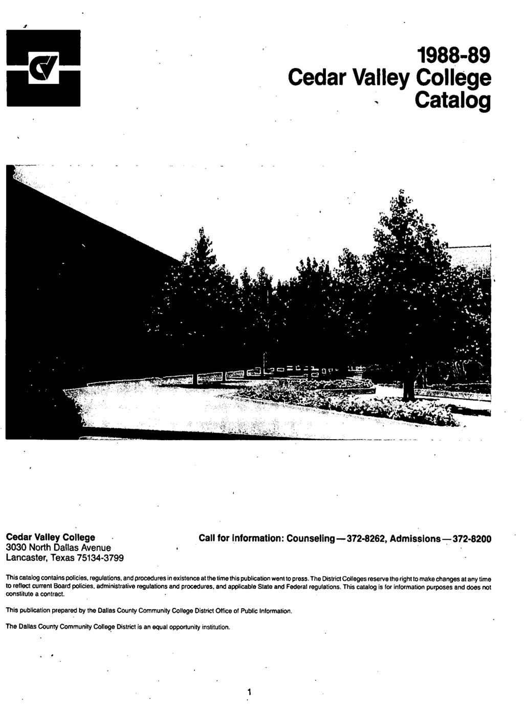 1988-89 Cedar Valley College ~ Catalog Cedar Valley College 3030 North Dallas Avenue Lancaster, Texas 75134 3799 Call for Information: Counsellng-372-8262, Admisslons-:-372-8200 This catalog contains