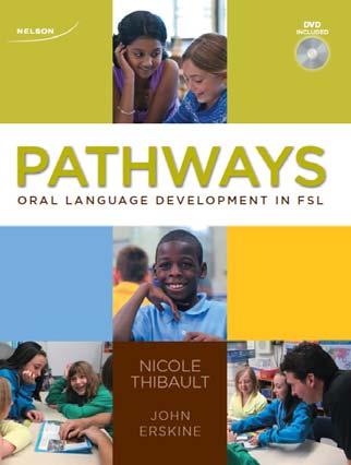Professional Learning Resources NEW Pathways: Oral Language Development FSL Professional Learning Resource and DVD ROM For teachers of FSL Authors: Nicole Thibault, John Erskine Developed to help you