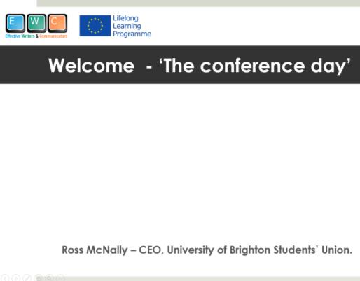 Conference sessions Session 1: Welcome The conference day The EWC Dissemination Conference began with an opening speech by Ross McNally, the CEO of University of Brighton Students Union.