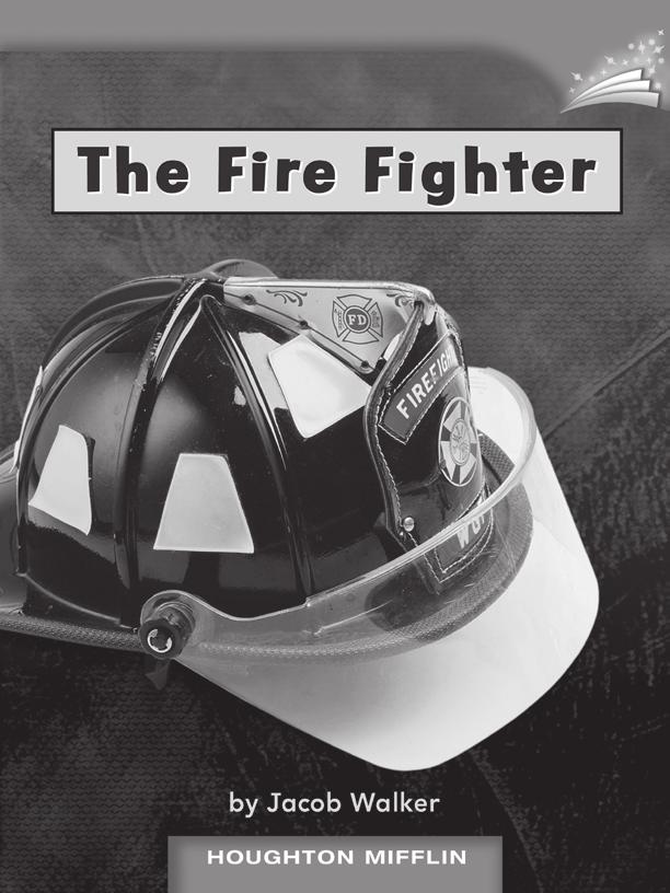 LESSON 4 TEACHER S GUIDE by Jacob Walker Fountas-Pinnell Level A Informational Text Selection Summary A fire fighter shows the clothes worn when fighting fires.