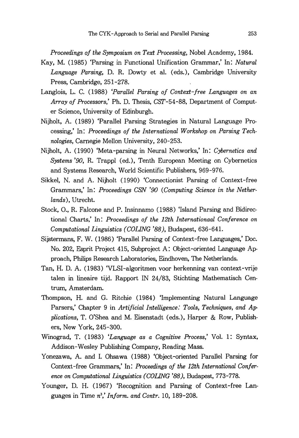 The CYK -Approach to Serial and Parallel Parsing 253 Proceedings of the Symposium on Text Processing, Nobel Academy, 1984. Kay, M.