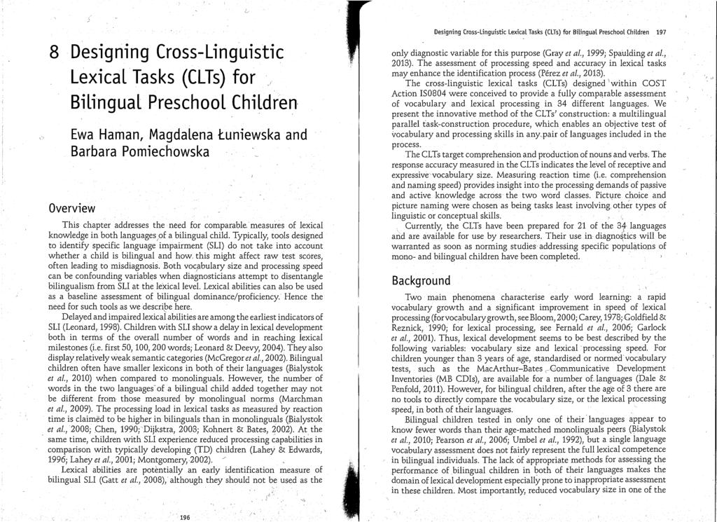 8 Designing Crss-Linguistic Lexical Tasks (CLTs) fr BiLingual Preschl Children Ewa Haman, MagdaLena tuniewska and Barbara Pmiechwska Overview This chapter addresses the need fr cmparable, measures f