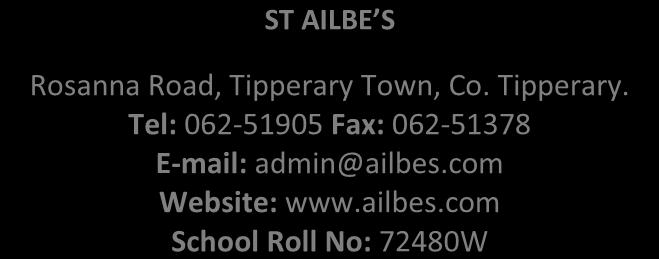 SCHOOL REPORT ST AILBES, TIPPERARY TOWN ST AILBE S Rosanna Road, Tipperary Town, Co. Tipperary. Tel: 062-51905 Fax: 062-51378 E-mail: admin@ailbes.