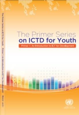 Primer 1: An Introduction to ICTD Foundational ICTD text for students of all disciplines Learning Outcomes Students equipped with basic awareness and