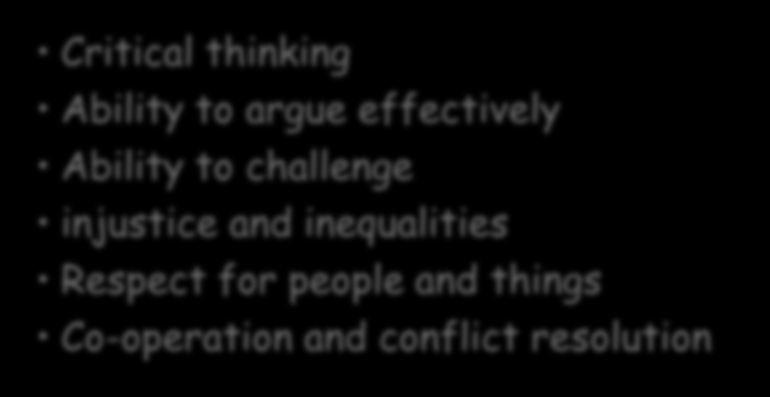 thinking Ability to argue effectively Ability to challenge injustice and inequalities Respect