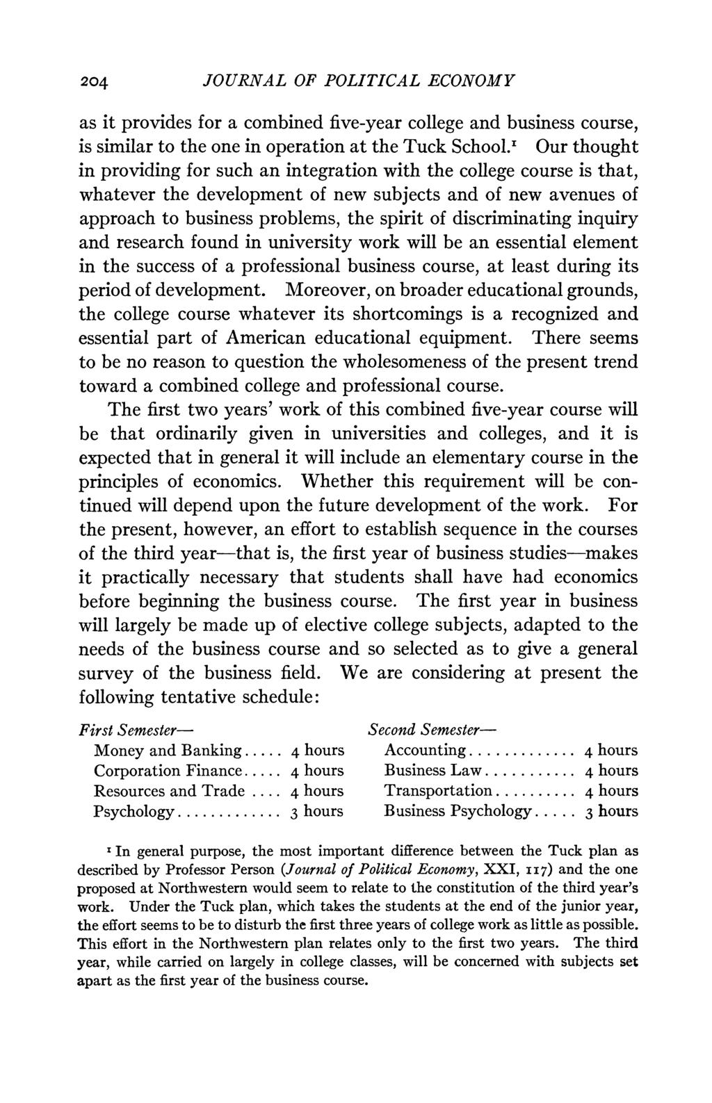 204 JOURNAL OF POLITICAL ECONOMY as it provides for a combined five-year college and business course, is similar to the one in operation at the Tuck School.