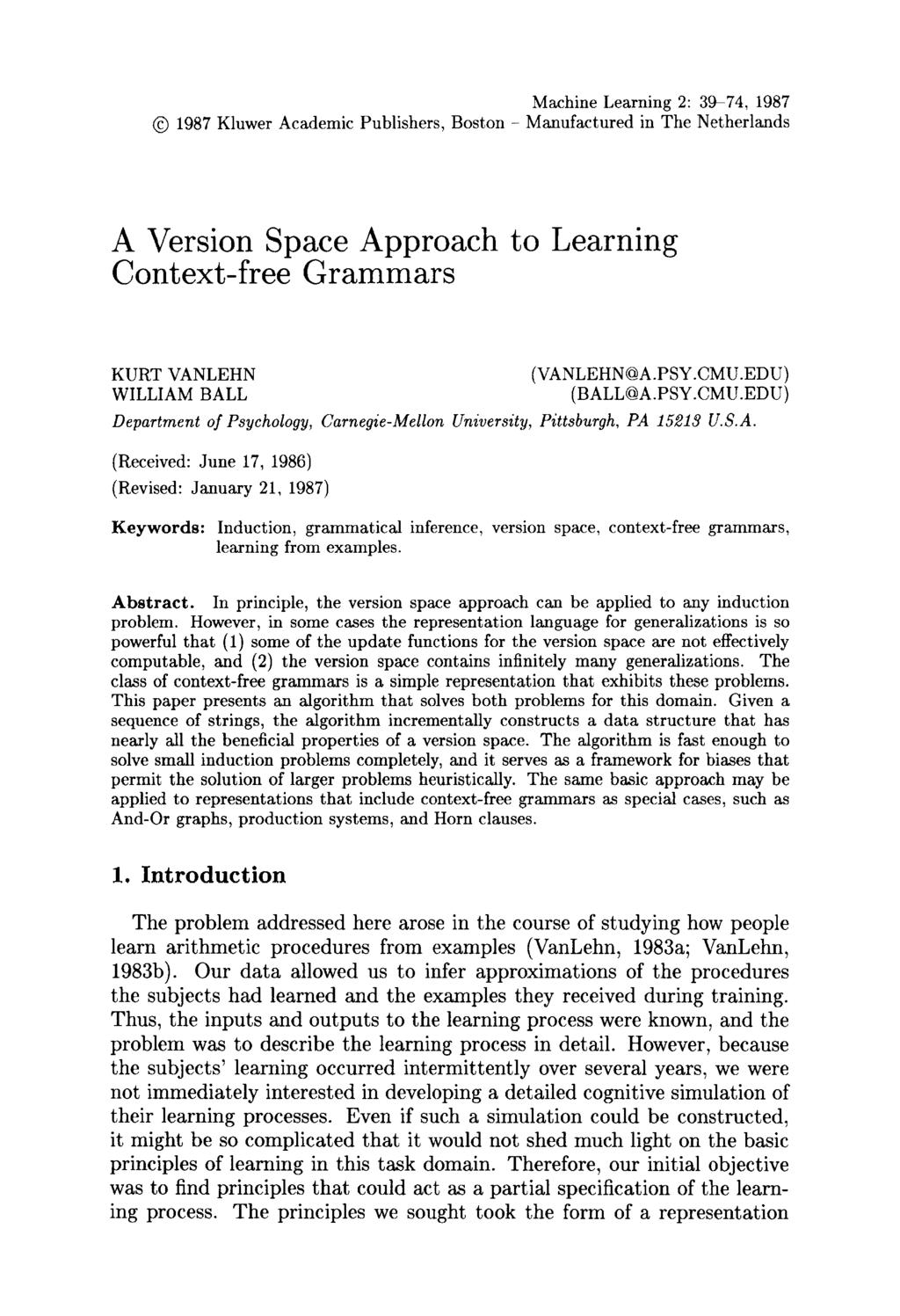 Machine Learning 2: 39~74, 1987 1987 Kluwer Academic Publishers, Boston - Manufactured in The Netherlands A Version Space Approach to Learning Context-free Grammars KURT VANLEHN (VANLEHN@A.PSY.CMU.