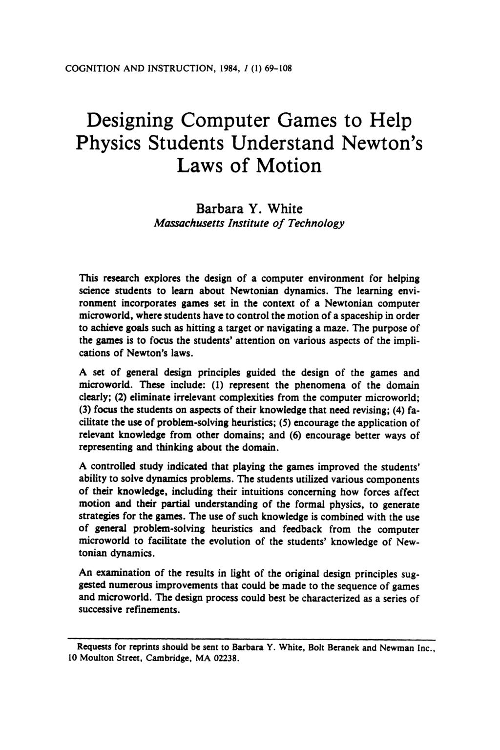 COGNITION AND INSTRUCTION, 1984, 1 (1) 69-108 Designing Computer Games to Help Physics Students Understand Newton's Laws of Motion Barbara Y.