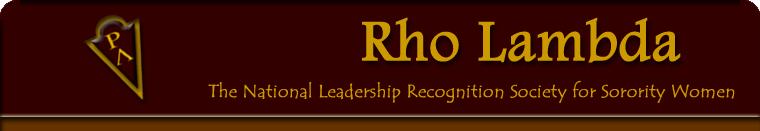 Rho Lambda, National Sorority Leadership Recognition Society The purpose of Rho Lambda is to honor those women within the sorority community who have exhibited the highest qualities of leadership and