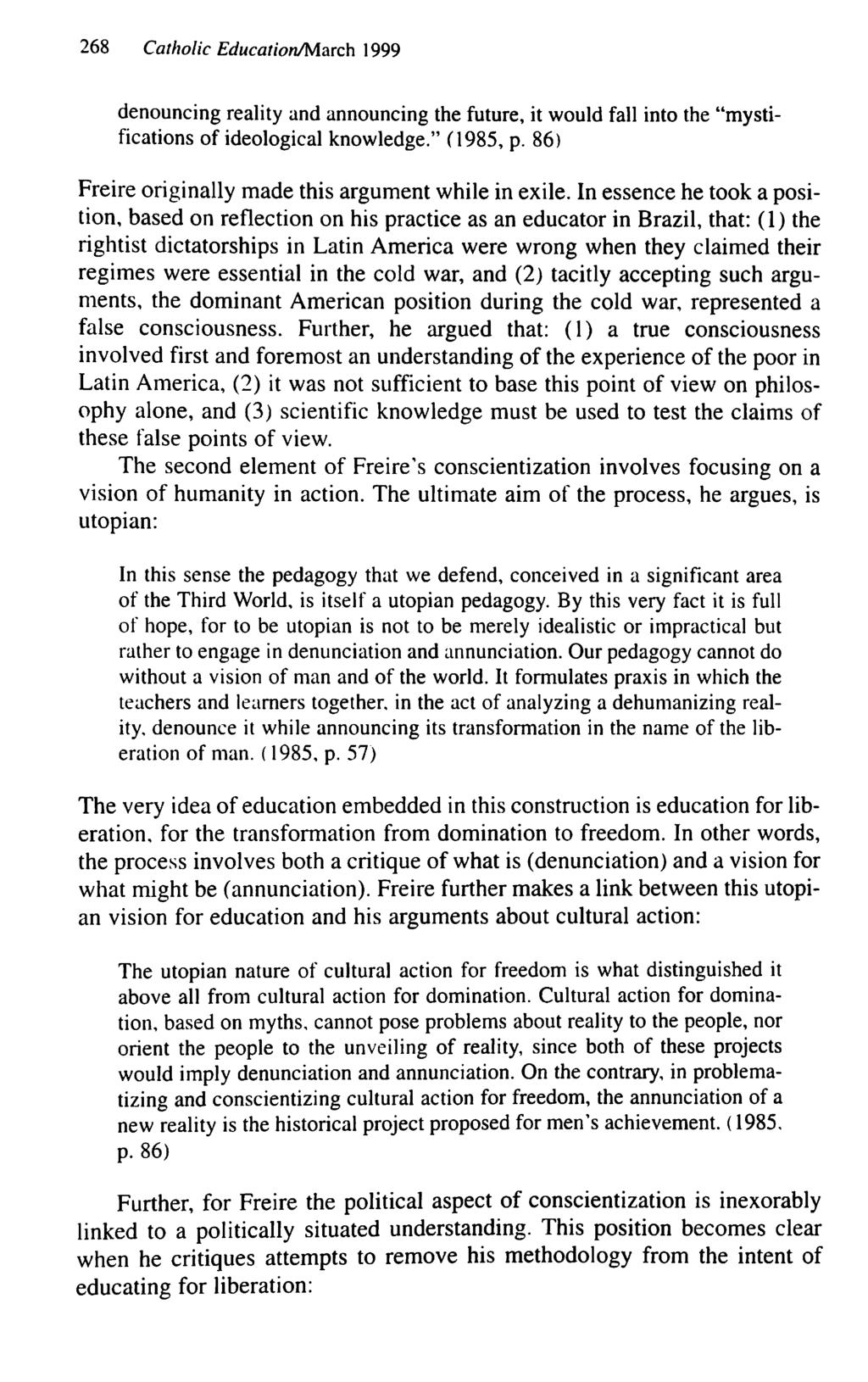 268 Catholic Education/March \999 denouncing reality and announcing the future, it would fall into the "mystifications of ideological knowledge." (1985, p.
