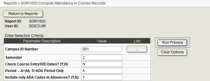 Select Grade Reporting>Reports>SGR1800-Compute Attendance in Course Records. Complete the Report Parameters and click Run Preview. 11.