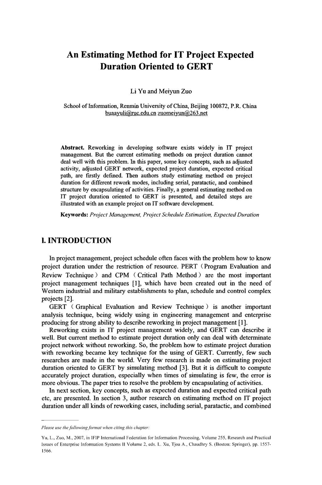 An Estimating Method for IT Project Expected Duration Oriented to GERT Li Yu and Meiyun Zuo School of Information, Renmin University of China, Beijing 100872, P.R. China buaayuli@mc.