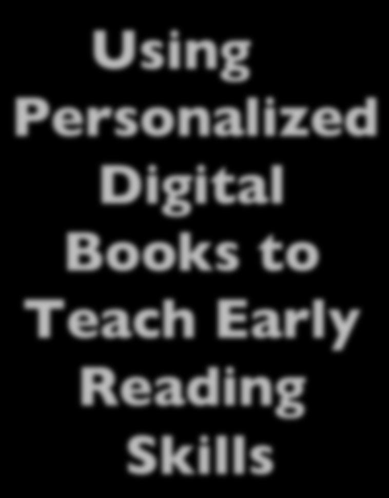 Using Personalized Digital Books to Teach Early