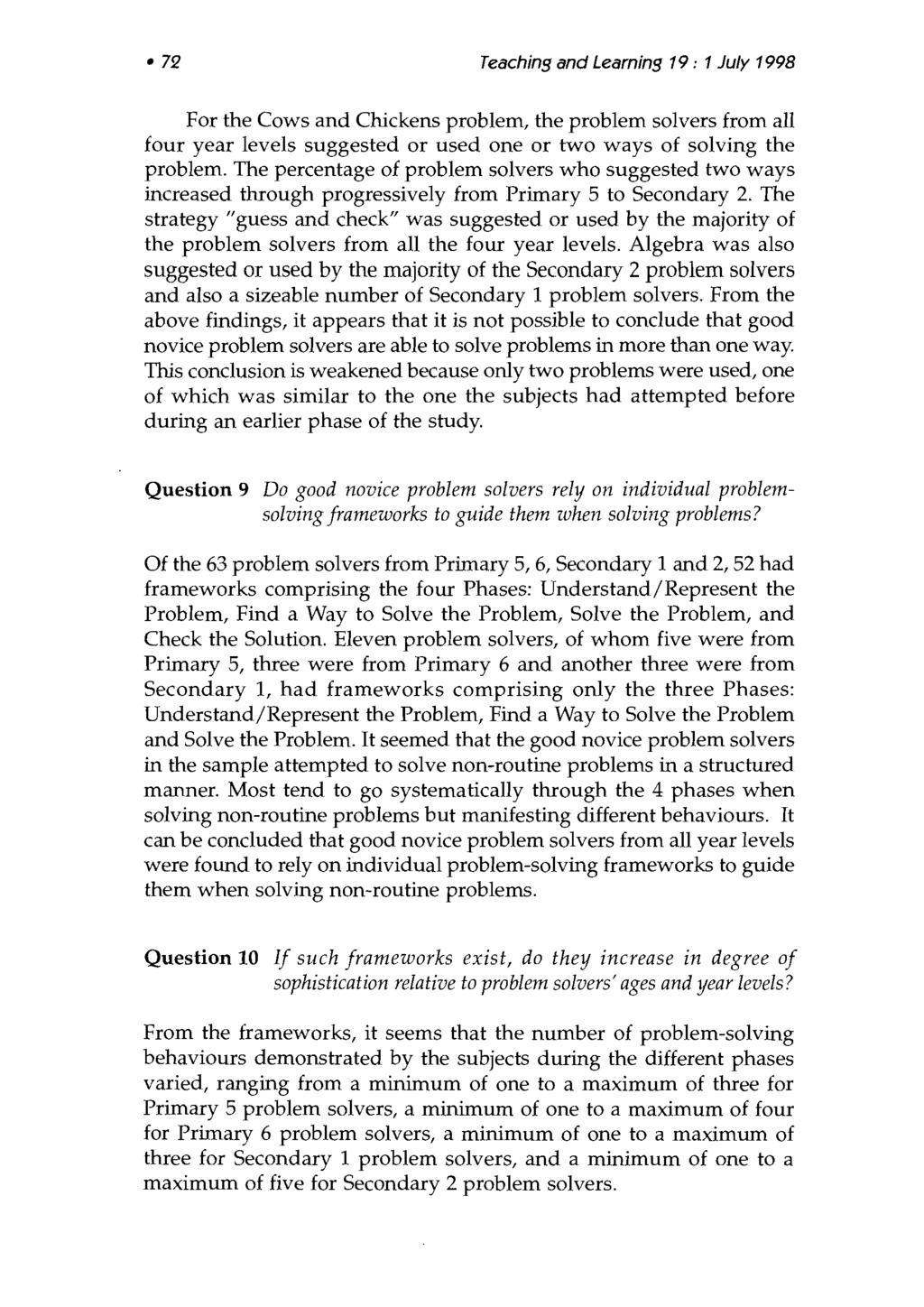72 Teaching and Learning 19 : l July 1 998 For the Cows and Cluckens problem, the problem solvers from all four year levels suggested or used one or two ways of solving the problem.