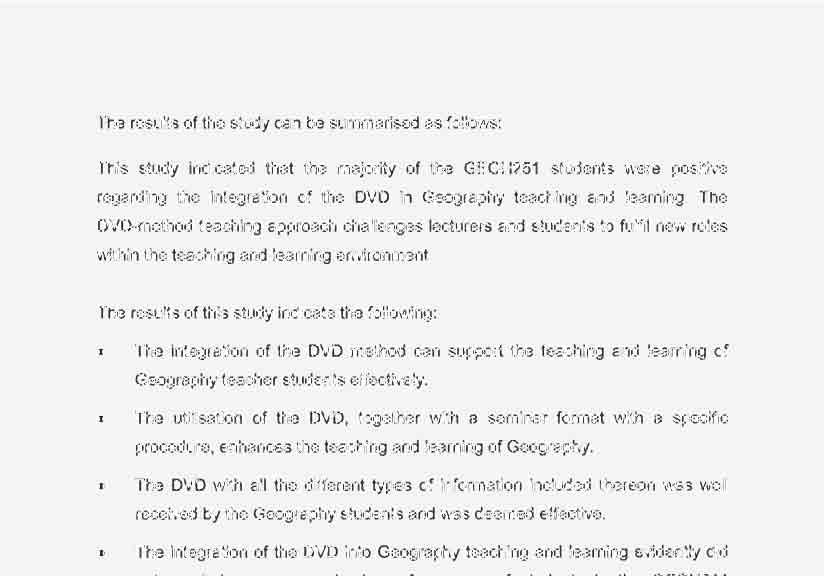 The results of the study can be summarised as follows: This study indicated that the majority of the GEOH251 students were positive regarding the integration of the DVD in Geography teaching and