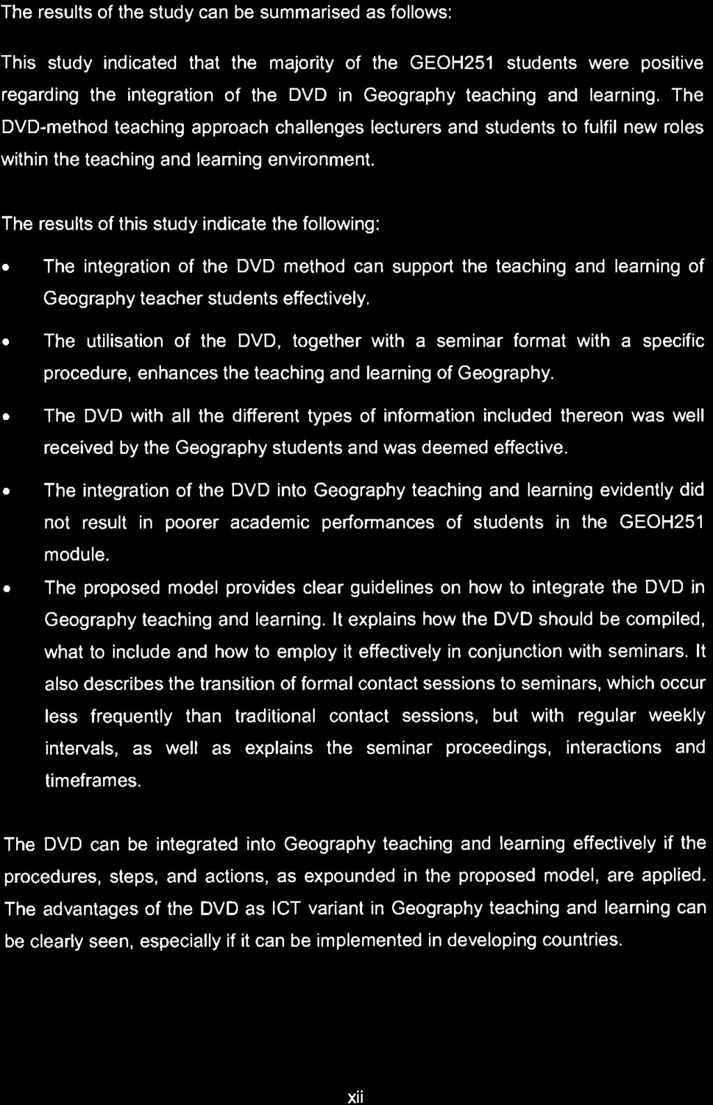 The results of this study indicate the following: The integration of the DVD method can suppott the teaching and learning of Geography teacher students effectively.