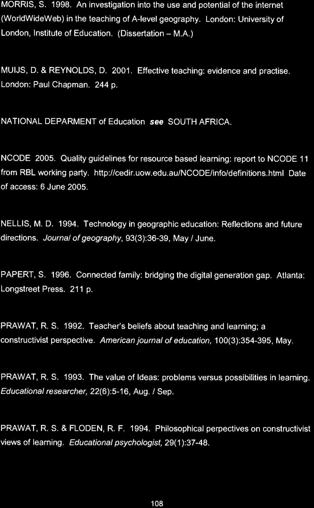 MORRIS, S. 1998. An investigation into the use and potential of the internet (Worldwideweb) in the teaching of A-level geography. London: University of London, Institute of Education.
