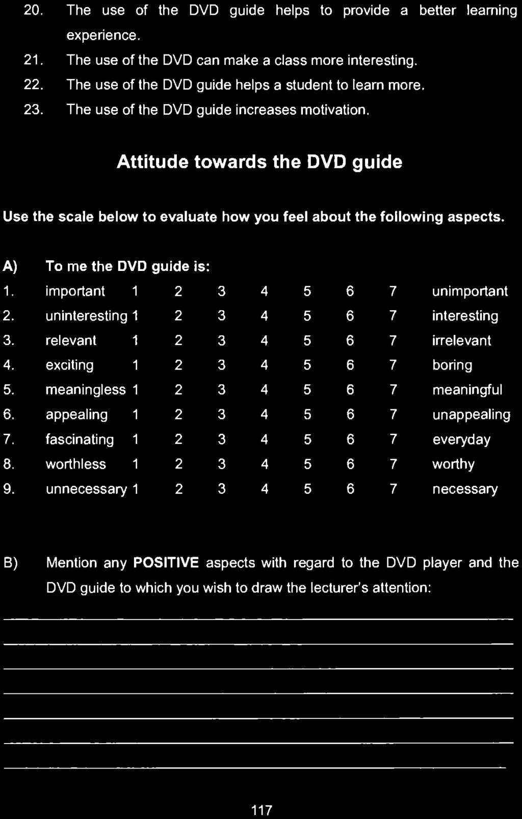 20, The use of the DVD guide helps to provide a better learning experience. 21. The use of the DVD can make a class more interesting. 22. The use of the DVD guide helps a student to learn more. 23.