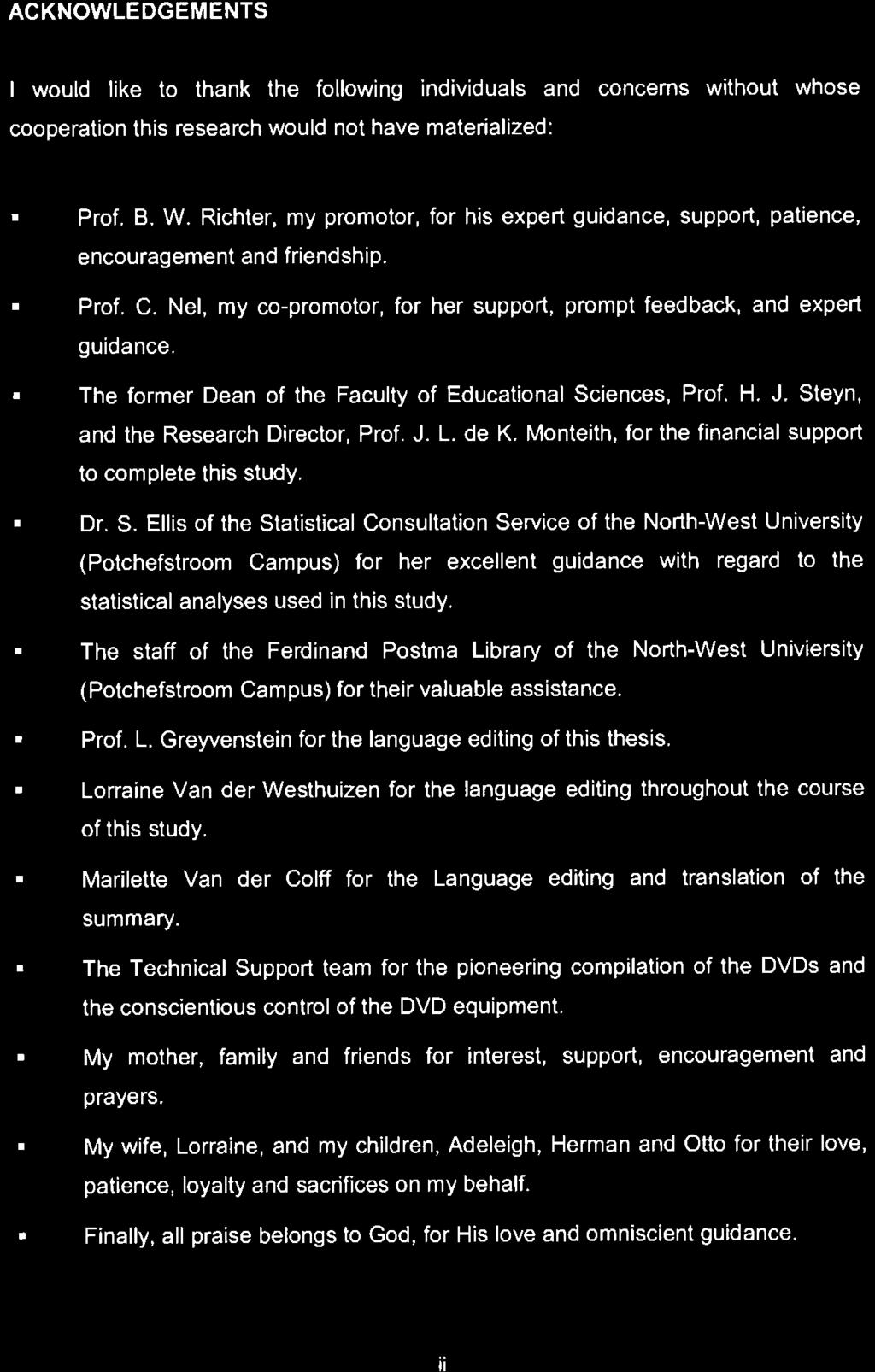 ACKNOWLEDGEMENTS I would like ta thank the following individuals and concerns without whose cooperation this research would not have materialized: Prof. 6. W.