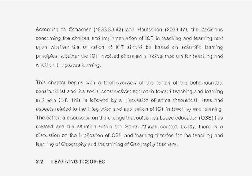 According to Conacher (1983:39-42) and Houtsonen (2003:47), the decisions concerning the choices and implementation of ICT in teaching and learning rest upon whether the utilization of ICT should be