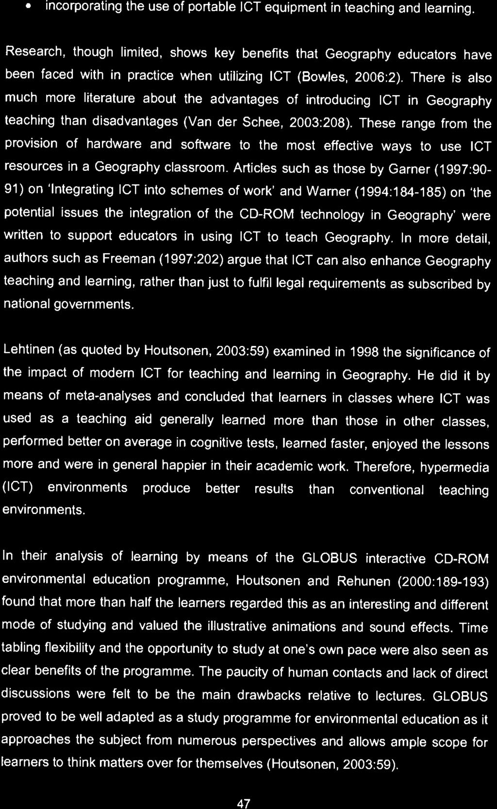Articles such as those By Garner (1997:90-91) on 'Integrating ICT into schemes of work' and Warner (1994:184-185) on 'the potential issues the integration of the CD-ROM technology in Geography' were