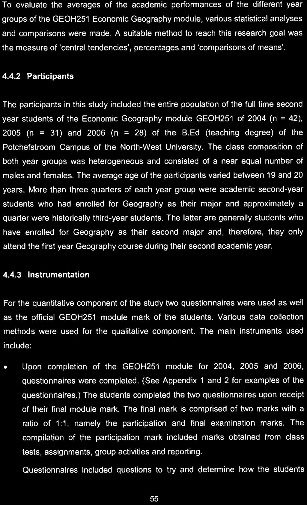 4.2 Participants The participants In this study included the entire population of the full time second year students of the Economic Geography module GEOH251 of 2004 (n = 42), 2005 (n = 31) and 2006