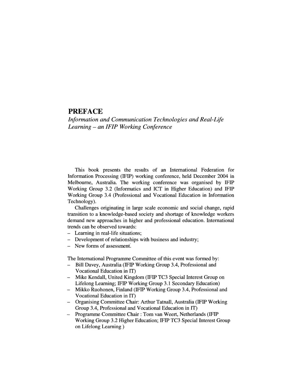PREFACE Information and Communication Technologies and Real-Life Learning - an IFIP Working Conference This book presents the results of an International Federation for Information Processing (IFIP)
