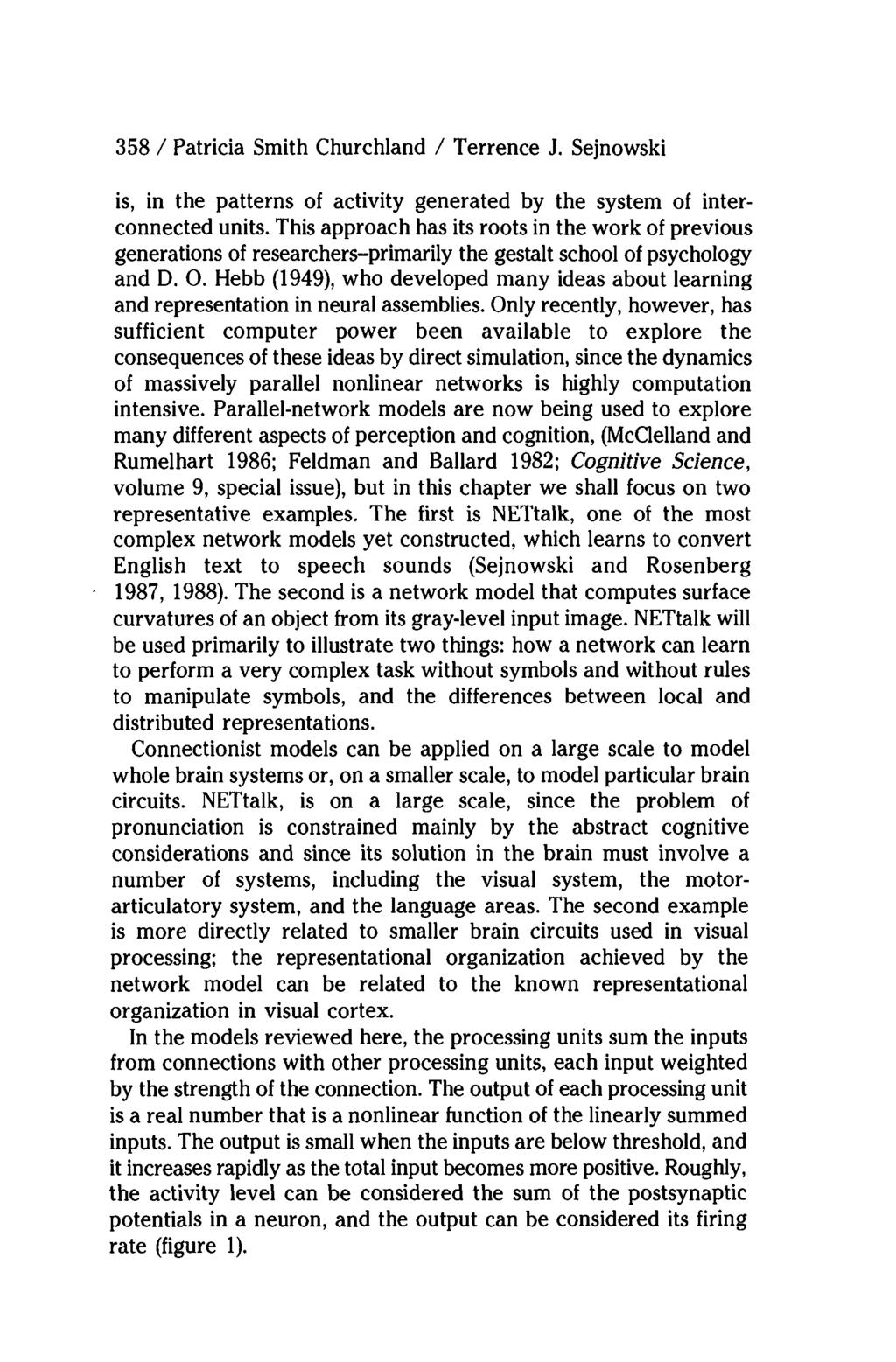 358 / Patricia Smith Churchland / Terrence J. Sejnowski is, in the patterns of activity generated by the system of interconnected units.