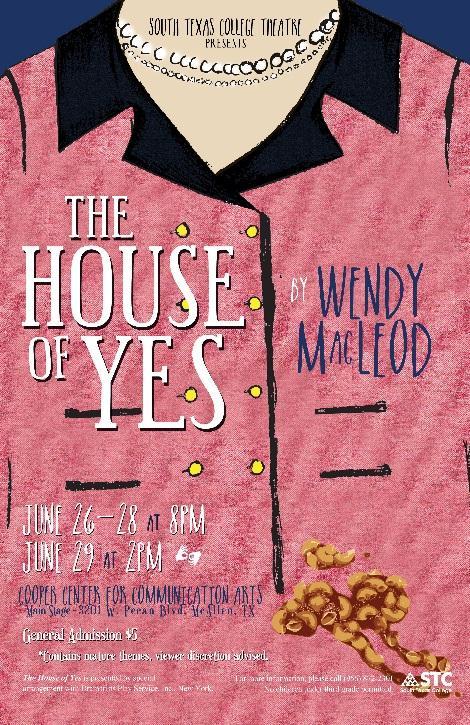 Division: Liberal Arts and Social Sciences Department: Communications Arts Drama Highlight: Summer 2014 Production: The House of Yes by Wendy McLeod South Texas College Theatre will present its