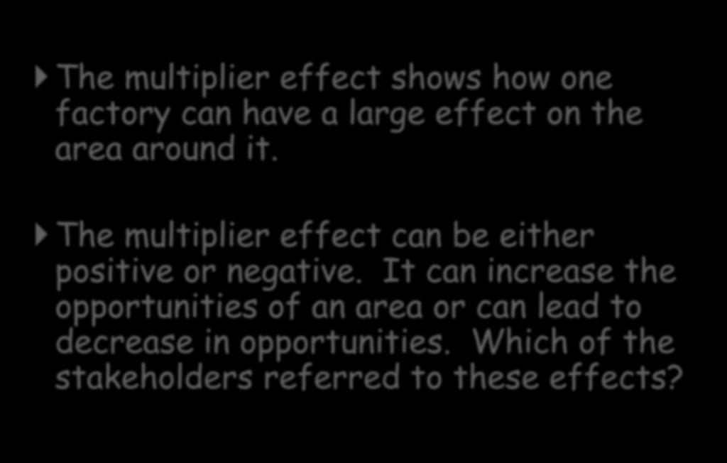 Multiplier Effects The multiplier effect shows how one factory can have a large effect on the area around it.