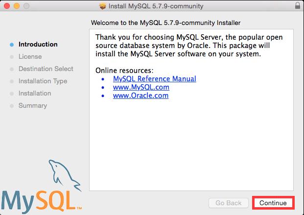 * Mac OS X 1. Open the MySQL server DMG archive file, then open MySQL 5.7.9 package. 2. The MySQL installer will start, click Continue to proceed on (see Figure 4.