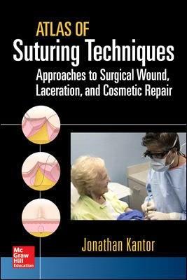 Atlas of Suturing Techniques: Approaches to Surgical Wound, Laceration, and Cosmetic Repair Jonathan Kantor The ultimate visual compendium of optimal suturing and wound repair practice, covering 25