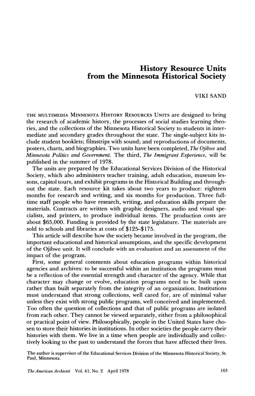 History Resource Units from the Minnesota Historical Society VIKI SAND THE MULTIMEDIA MINNESOTA HISTORY RESOURCES UNITS are designed to bring the research of academic history, the processes of social