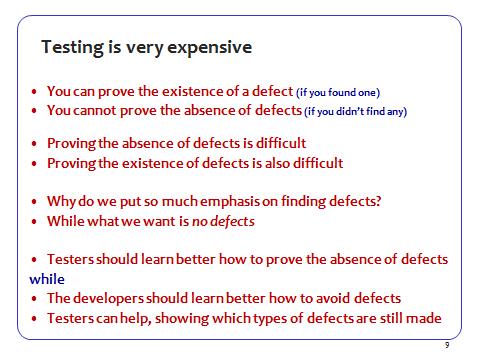 Dijkstra: Testing can show the existence of defects, but it is highly inadequate to show the absence of bugs.