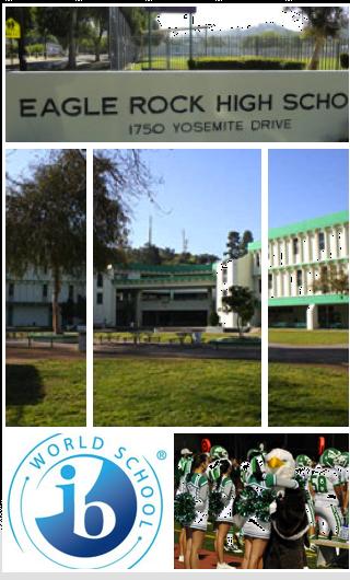 Eagle Rock High School, Los Angeles International Baccalaureate World School is located between the cities of Pasadena and Glendale in the northeastern tip of Los Angeles, one of sixty- one high