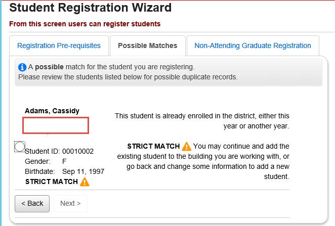 If the student was previously enrolled in the district in any prior school year, the Possible Matches will be displayed. 4.