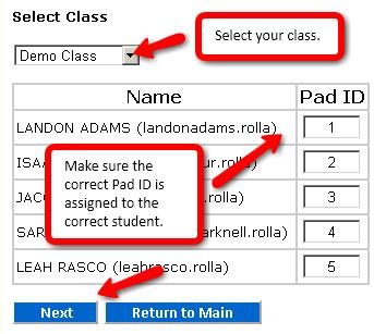 8. Select the class and make sure each student is assigned to the correct pad. If a clicker number needs changed, simply backspace and enter a new Pad ID. 9. Click Next. 10.