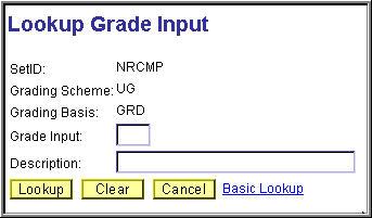 How to Enter Grades: Using the Lookup function After you click the Lookup icon next to a Grade Input data field, the Lookup Grade Input page