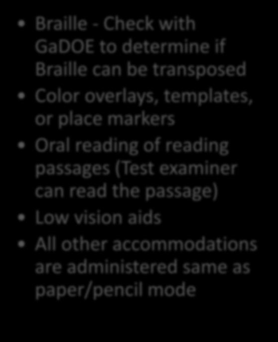 Braille - Check with GaDOE to determine if Braille can be transposed Color overlays, templates, or place markers Oral reading of