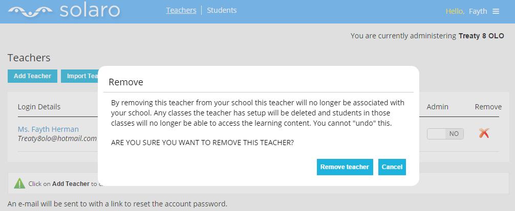 DELETING A TEACHER ACCOUNT When deleting a teacher from your school, click the X on the same line of the teachers name By doing so this message (the image below) will appear.