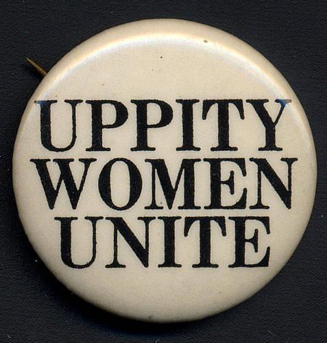 Example From Equal Rights Amendment Set: Examine the button. What does the word uppity mean? What does it suggest in the context of the ERA?