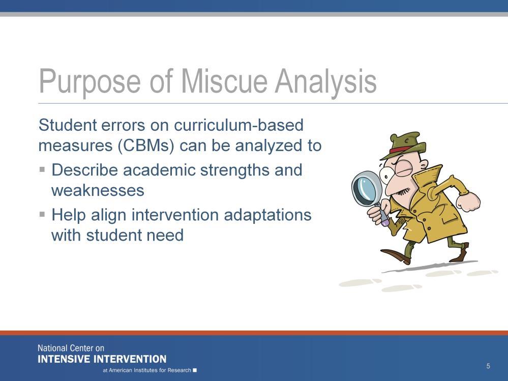 The same progress monitoring assessments that tell us when an instructional change is needed may also reveal error patterns that will provide information on student s strengths and weaknesses in a