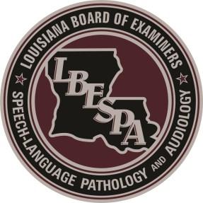 LOUISIANA BOARD OF EXAMINERS FOR SPEECH-LANGUAGE PATHOLOGY AND AUDIOLOGY 37283 SWAMP ROAD, BUILDING 3, SUITE B PRAIRIEVILLE, LOUISIANA 70769 PHONE: (225) 313-6358 or (800) 246-6050 2016-2017 RENEWAL