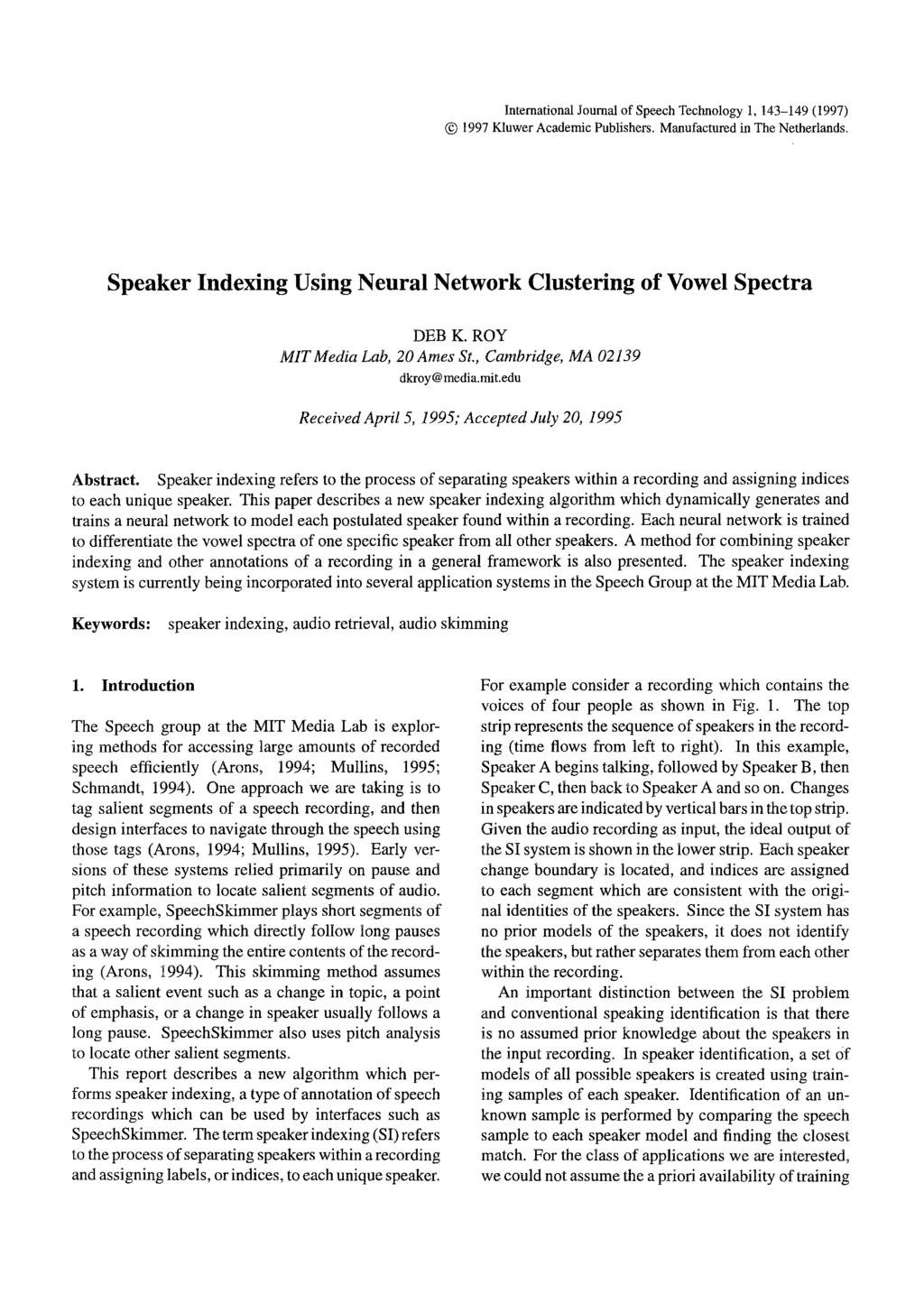 International Journal of Speech Technology 1,143-149 (1997) @ 1997 Kluwer Academic Publishers. Manufactured in The Netherlands. Speaker Indexing Using Neural Network Clustering of Vowel Spectra DEB K.