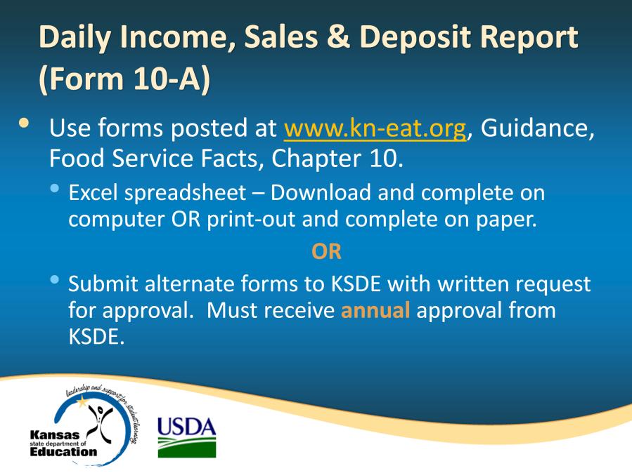 Sponsors must use the Daily Income, Sales & Deposit Report as issued by KSDE or an alternate form must be approved annually by KSDE prior to use.