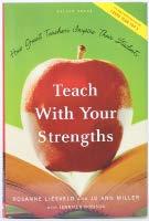 Teach With Your Strengths How Great Teachers Inspire Their Students What do great teachers do differently?